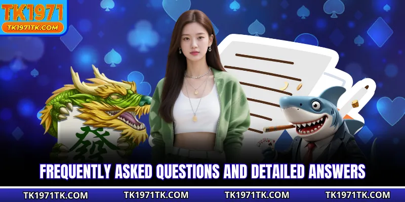 Frequently asked questions and detailed answers