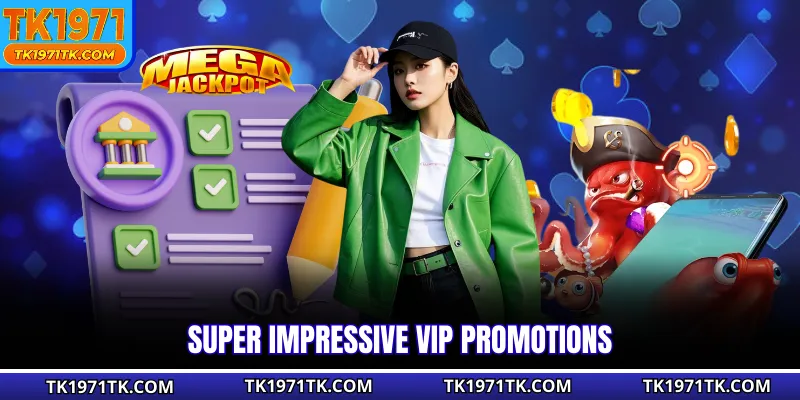 Super impressive VIP promotions