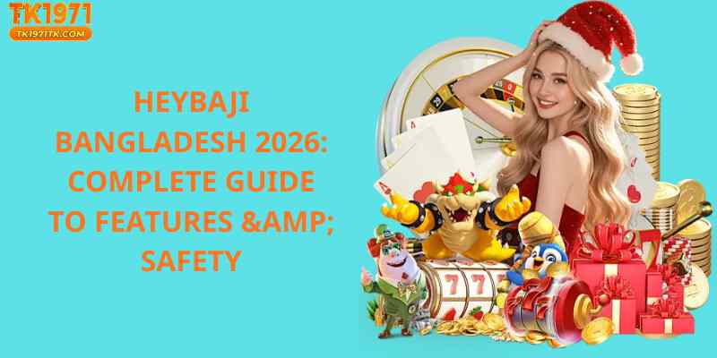HeyBaji Bangladesh 2026: Complete Guide to Features & Safety