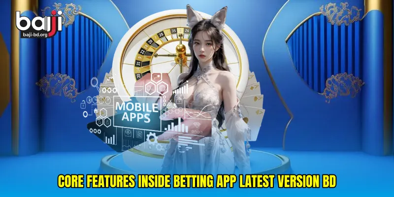 Core Features Inside Betting App Latest Version BD