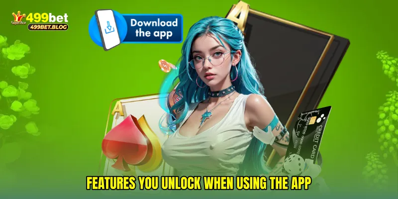 Features You Unlock When Using the App