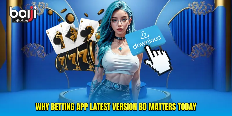 Why Betting App Latest Version BD Matters Today