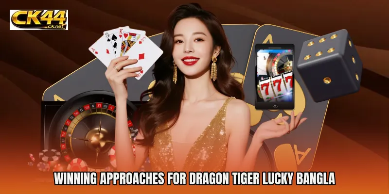 Winning Approaches for Dragon Tiger Lucky Bangla