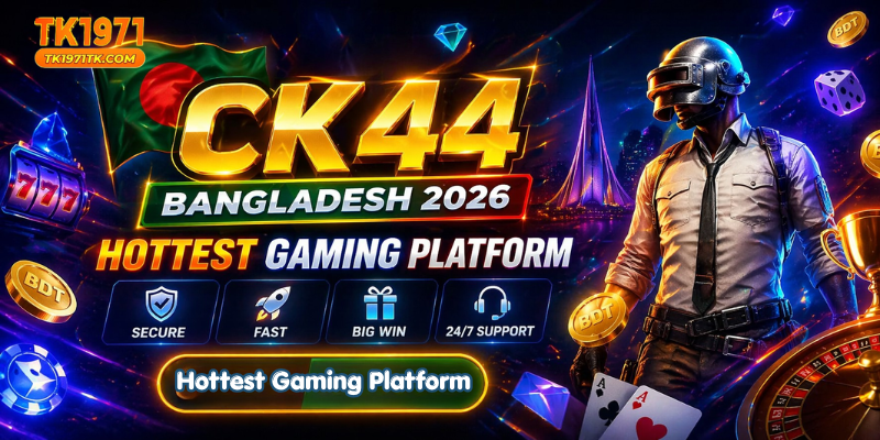 CK44 Bangladesh 2026: Hottest Gaming Platform