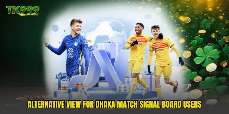 Alternative view for Dhaka Match Signal Board users